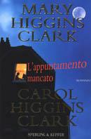 L' appuntamento mancato - Mary Higgins Clark, Carol Higgins Clark - Libro Sperling & Kupfer 2001, Narrativa | Libraccio.it