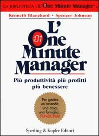 L'one minute manager. Più produttività più profitti più benessere - Kenneth Blanchard, Spencer Johnson - Libro Sperling & Kupfer 2001, Varia. Economia | Libraccio.it