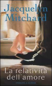 La relatività dell'amore - Jacquelyn Mitchard - Libro Sperling & Kupfer 2002, Narrativa | Libraccio.it