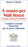 A zonzo per Wall Street. A random walk down Wall Street - Burton G. Malkiel - Libro Sperling & Kupfer 2001, Economia & management | Libraccio.it
