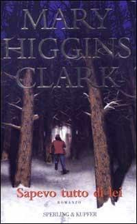 Sapevo tutto di lei - Mary Higgins Clark - Libro Sperling & Kupfer 2002, Narrativa | Libraccio.it