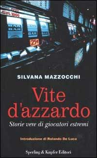 Vite d'azzardo - Silvana Mazzocchi - Libro Sperling & Kupfer 2002, Saggi | Libraccio.it