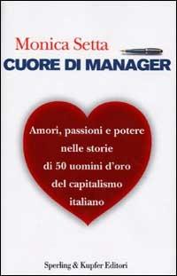 Cuore di manager - Monica Setta - Libro Sperling & Kupfer 2002, Varia. Economia | Libraccio.it