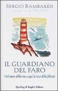 Il guardiano del faro - Sergio Bambarén - Libro Sperling & Kupfer 2002, Parole | Libraccio.it