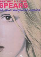 La mia migliore amica - Britney Spears, Lynne Spears - Libro Sperling & Kupfer 2002, Lampi | Libraccio.it