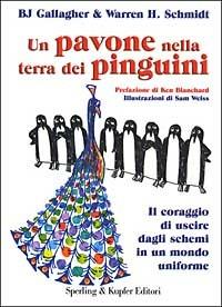 Un pavone nella terra dei pinguini - B. J. Gallagher, Warren H. Schmidt - Libro Sperling & Kupfer 2002, Varia. Economia | Libraccio.it