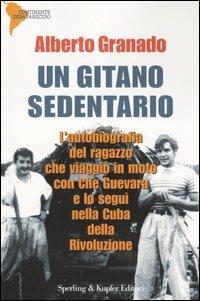 Un gitano sedentario - Alberto Granado - Libro Sperling & Kupfer 2004, Continente desaparecido | Libraccio.it
