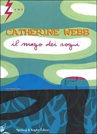 Il mago dei sogni - Catherine Webb - Libro Sperling & Kupfer 2003, Lampi | Libraccio.it