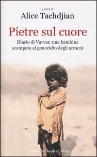Pietre sul cuore. Diario di Varvar, una bambina scampata al genocidio degli armeni  - Libro Sperling & Kupfer 2003, Diritti & rovesci | Libraccio.it