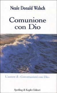 Comunione con Dio - Neale Donald Walsch - Libro Sperling & Kupfer 2003, Esperienze | Libraccio.it
