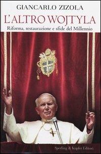 L' altro Wojtyla. Riforma, restaurazione e sfide del millennio - Giancarlo Zizola - Libro Sperling & Kupfer 2003, Saggi | Libraccio.it