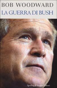La guerra di Bush - Bob Woodward - Libro Sperling & Kupfer 2003, Saggi | Libraccio.it