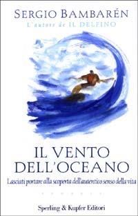 Il vento dell'oceano - Sergio Bambarén - Libro Sperling & Kupfer 2003, Parole | Libraccio.it