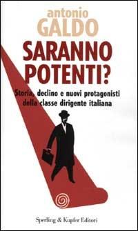 Saranno potenti? Storia, declino e nuovi protagonisti della classe dirigente italiana - Antonio Galdo - Libro Sperling & Kupfer 2003, I segni | Libraccio.it