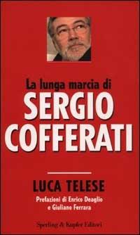 La lunga marcia di Sergio Cofferati - Luca Telese - Libro Sperling & Kupfer 2003, Politica & società | Libraccio.it