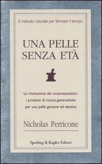 Una pelle senza età - Nicholas Perricone - Libro Sperling & Kupfer 2003, Guide. Benessere | Libraccio.it