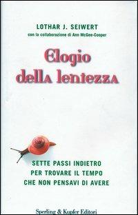 Elogio della lentezza - Lothar J. Seiwert, Ann McGee-Cooper - Libro Sperling & Kupfer 2003, Le grandi guide | Libraccio.it