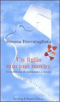 Un figlio non può morire - Susana Roccatagliata - Libro Sperling & Kupfer 2003, Esperienze | Libraccio.it
