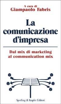 La comunicazione d'impresa  - Libro Sperling & Kupfer 2003, Economia & management | Libraccio.it