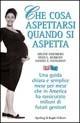 Che cosa aspettarsi quando si aspetta - Arlene Eisenberg, Heidi Murkoff, Sandee Eisenberg Hathaway - Libro Sperling & Kupfer 2003, Le grandi guide | Libraccio.it