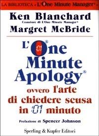 L'One Minute Apology ovvero l'arte di chiedere scusa in 1 minuto - Kenneth Blanchard, Margret McBride - Libro Sperling & Kupfer 2003, Varia. Economia | Libraccio.it