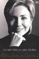 La mia vita, la mia storia  - Hillary Rodham Clinton Libro - Libraccio.it