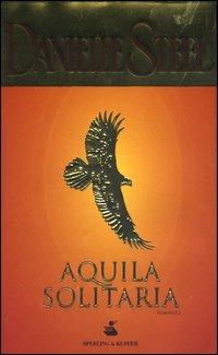 Aquila solitaria - Danielle Steel - Libro Sperling & Kupfer 2003, Pandora | Libraccio.it