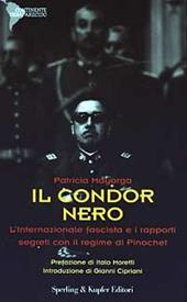 Il condor nero. L'internazionale fascista e i rapporti segreti con il regime di Pinochet