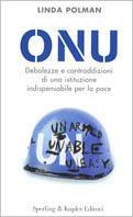 ONU. Debolezze e contraddizioni di una istituzione indispensabile per la pace - Linda Polman - Libro Sperling & Kupfer 2003, Saggi | Libraccio.it