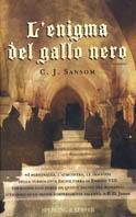 L' enigma del gallo nero - C. J. Sansom - Libro Sperling & Kupfer 2003, Narrativa | Libraccio.it