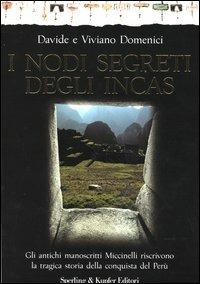I nodi segreti degli Incas. Gli antichi manoscritti Miccinelli riscrivono la tragica storia della conquista del Perù - Davide Domenici, Viviano Domenici - Libro Sperling & Kupfer 2003, Saggi | Libraccio.it