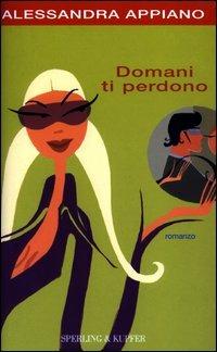 Domani ti perdono - Alessandra Appiano - Libro Sperling & Kupfer 2003, Pandora Shocking | Libraccio.it