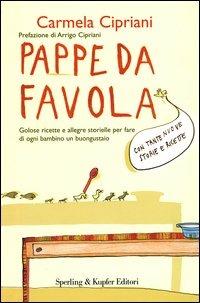 Pappe da favola. Golose ricette e allegre storielle per fare di ogni bambino un buongustaio - Carmela Cipriani - Libro Sperling & Kupfer 2003, Cucina | Libraccio.it