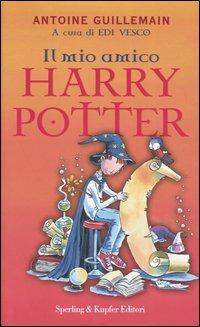 Il mio amico Harry Potter - Antoine Guillemain - Libro Sperling & Kupfer 2003 | Libraccio.it