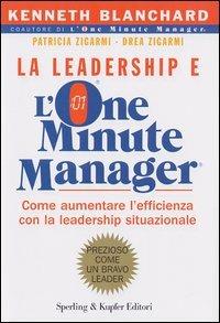 La leadership e l'one minute manager - Kenneth Blanchard, Patricia Zigarmi, Drea Zigarmi - Libro Sperling & Kupfer 2003, Varia. Economia | Libraccio.it