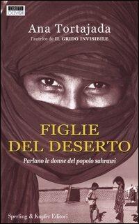 Figlie del deserto - Ana Tortajada - Libro Sperling & Kupfer 2004, Diritti & rovesci | Libraccio.it