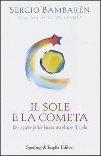 Il sole e la cometa. Per essere felici basta ascoltare il cielo - Sergio Bambarén - Libro Sperling & Kupfer 2003, Parole | Libraccio.it