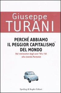 Perché abbiamo il peggior capitalismo del mondo - Giuseppe Turani - Libro Sperling & Kupfer 2004, Saggi | Libraccio.it