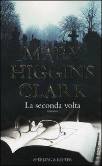 La seconda volta - Mary Higgins Clark - Libro Sperling & Kupfer 2004, Narrativa | Libraccio.it