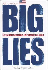 Big lies. Le grandi menzogne dell'America di Bush - Joe Conason - Libro Sperling & Kupfer 2004, Tracce | Libraccio.it