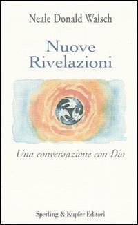 Nuove rivelazioni. Una conversazione con Dio - Neale Donald Walsch - Libro Sperling & Kupfer 2004, Esperienze | Libraccio.it