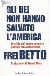 Gli dei non hanno salvato l'America - Betto (frei) - Libro Sperling & Kupfer 2004, Continente desaparecido | Libraccio.it