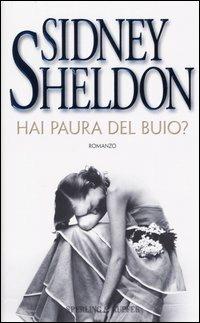 Hai paura del buio? - Sidney Sheldon - Libro Sperling & Kupfer 2004, Narrativa | Libraccio.it