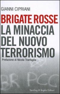 Brigate rosse. La minaccia del nuovo terrorismo - Gianni Cipriani - Libro Sperling & Kupfer 2004, Saggi | Libraccio.it