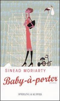 Baby-à-porter - Sinead Moriarty - Libro Sperling & Kupfer 2004, Pandora Shocking | Libraccio.it