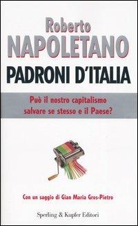 Padroni d'Italia. Può il nostro capitalismo salvare se stesso e il paese? - Roberto Napoletano - Libro Sperling & Kupfer 2004, Saggi | Libraccio.it