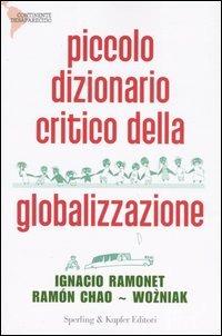 Piccolo dizionario critico della globalizzazione - Ignacio Ramonet, Ramón Chao, Wozniak - Libro Sperling & Kupfer 2004, Continente desaparecido | Libraccio.it