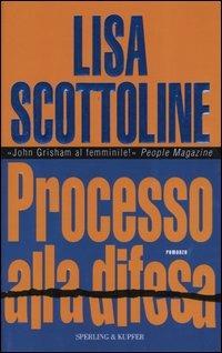 Processo alla difesa - Lisa Scottoline - Libro Sperling & Kupfer 2004, Narrativa | Libraccio.it