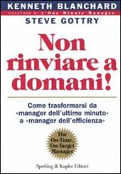 Non rinviare a domani! Come trasformarsi da «manager dell'ultimo minuto» a «manager dell'efficienza»