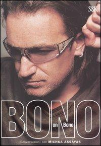 Bono on Bono - Bono, Michka Assayas - Libro Sperling & Kupfer 2005, I fuoriclasse | Libraccio.it